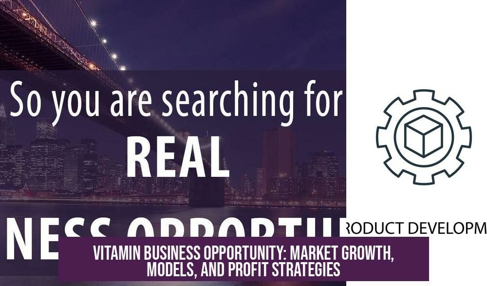 Vitamin Business Opportunity: Market Growth, Models, and Profit Strategies
