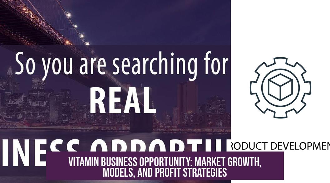 Vitamin Business Opportunity: Market Growth, Models, and Profit Strategies