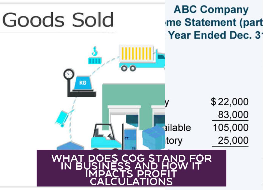 What Does COG Stand For in Business and How It Impacts Profit Calculations