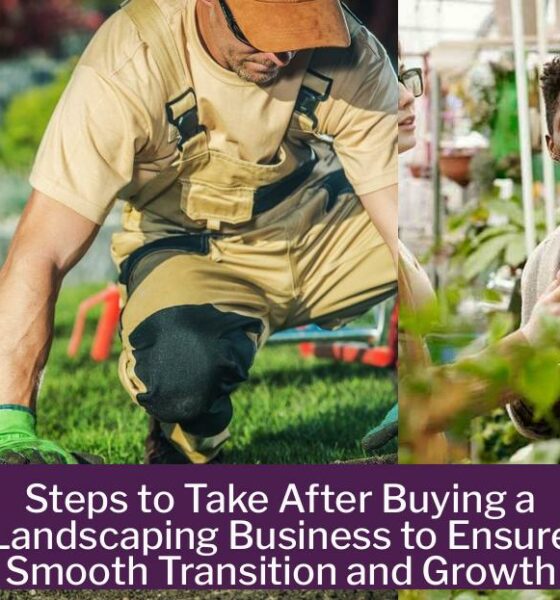 Steps to Take After Buying a Landscaping Business to Ensure Smooth Transition and Growth