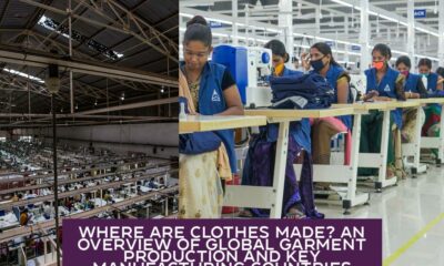 Where Are Clothes Made? An Overview of Global Garment Production and Key Manufacturing Countries