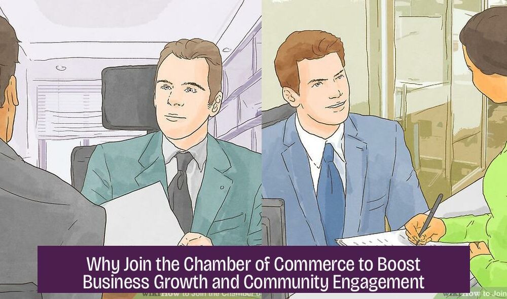 Why Join the Chamber of Commerce to Boost Business Growth and Community Engagement