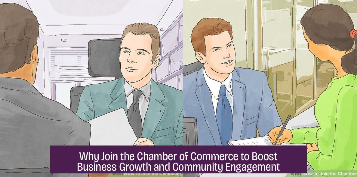 Why Join the Chamber of Commerce to Boost Business Growth and Community Engagement