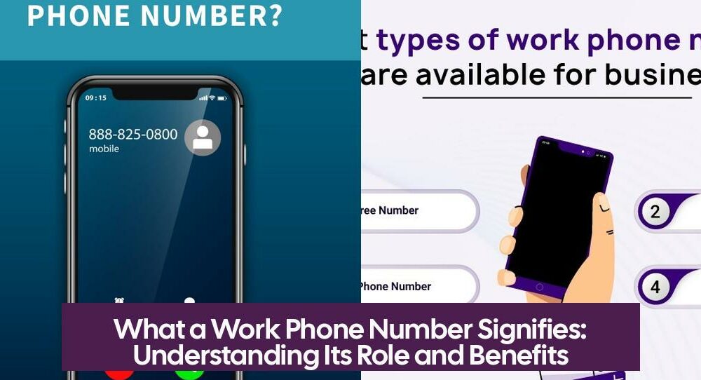 What a Work Phone Number Signifies: Understanding Its Role and Benefits